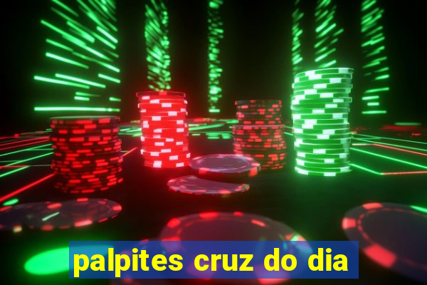 palpites cruz do dia